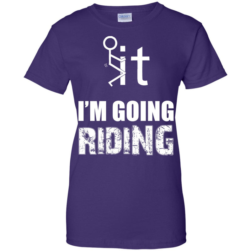T-shirt - F It - I'm Going Riding