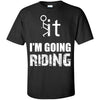 T-shirt - F It - I'm Going Riding