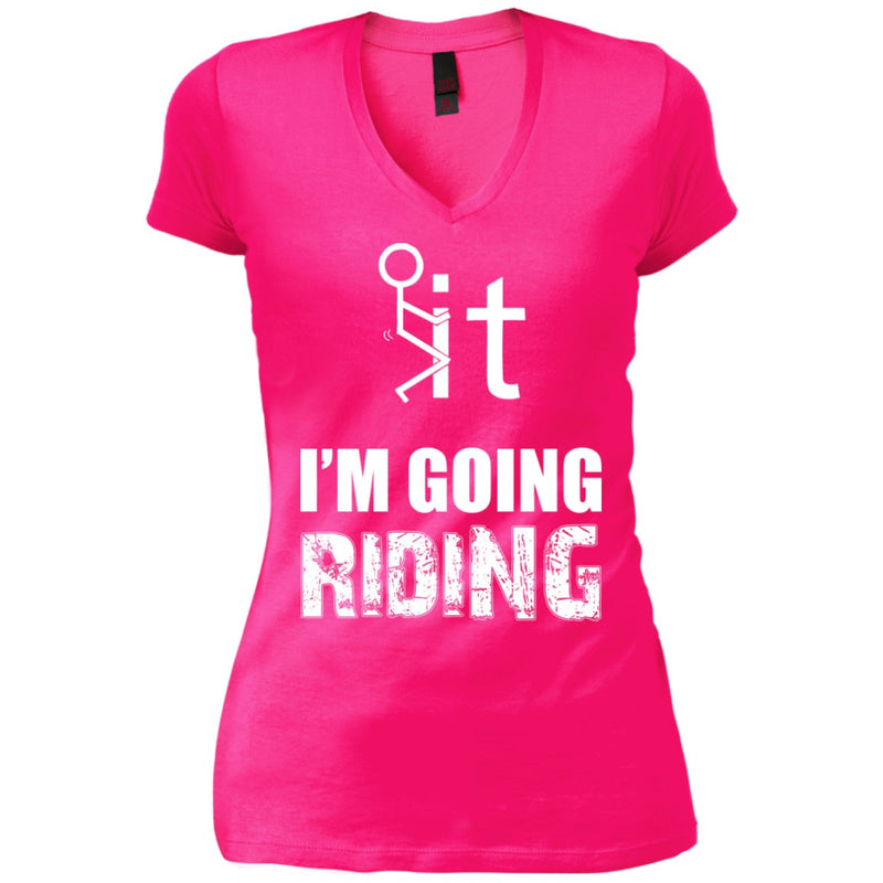 T-shirt - F It, I'm Going Riding (v-neck)