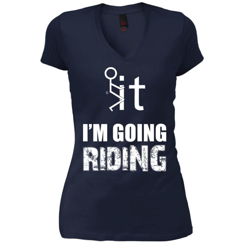 T-shirt - F It, I'm Going Riding (v-neck)